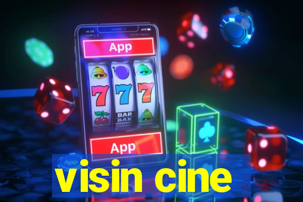 visin cine